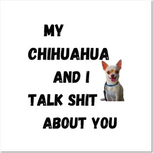 My Chihuahua and I Talk $hit Posters and Art